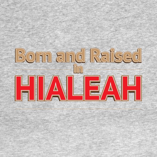 HIALEAH - BORN AND RAISED by Estudio3e